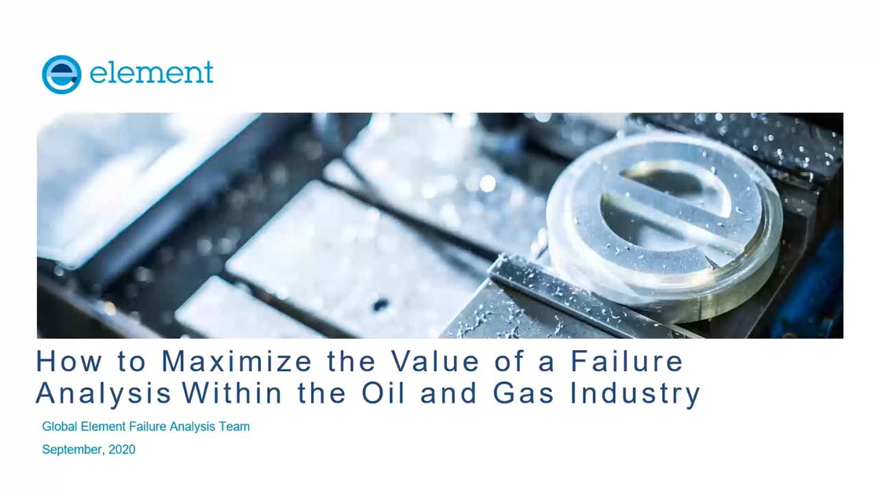 On-demand-Webinar: How to Maximize the Value of a Failure Analysis Within the Oil and Gas Industry 